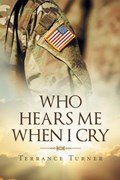 Who Hears Me When I Cry | Terrance Turner | 