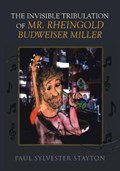 The Invisible Tribulation of Mr. Rheingold Budweiser Miller | Paul Stayton | 