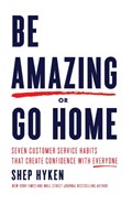 Be Amazing or Go Home | Shep Hyken | 