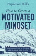 Napoleon Hill's How to Create a Motivated Mindset | Napoleon Hill | 