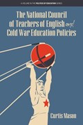 The National Council of Teachers of English and Cold War Education Policies | Curtis Mason | 