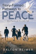 Story-Formed Pathways to Peace: Best Practices for Everyday Life | Dalton Reimer | 