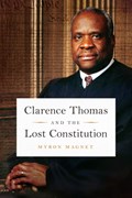Clarence Thomas and the Lost Constitution | Myron Magnet | 