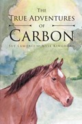 The True Adventures Of Carbon | Sue Lamoree ; Nyle Kinghorn | 