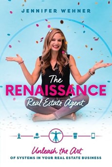 The Renaissance Real Estate Agent: Unleash the Art of Systems in Your Real Estate Business