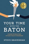 Your Time with the Baton: Winning the Relay Race of Family Wealth Stewardship | Steve Braverman | 