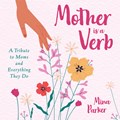Mother Is a Verb | Mina Parker | 