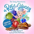 The Tasty Adventures of Rose Honey: Cinnamon Apple Cake | Bobby Parrish ; Dessi Parrish | 