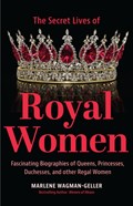 Secret Lives of Royal Women | Marlene Wagman-Geller | 
