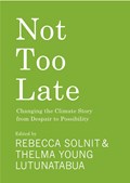 Not Too Late | Rebecca Solnit ; Thelma Young Lutunatabua | 