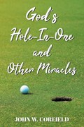 God's Hole-In-One and Other Miracles | John W Corfield | 
