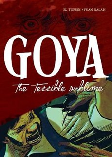 Goya: The Terrible Sublime, A Graphic Novel
