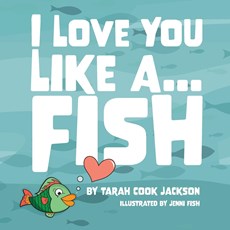 I Love You Like a...Fish