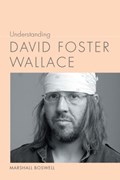 Understanding David Foster Wallace | Marshall Boswell | 