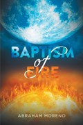 Baptism of Fire | Abraham Moreno | 