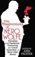 The Misadventures of Nero Wolfe: Parodies and Pastiches Featuring the Great Detective of West 35th Street | Josh Pachter | 
