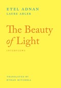 The Beauty of Light | Etel Adnan ; Laure Adler | 