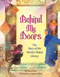 Behind My Doors: The Story of the World's Oldest Library | Hena Khan | 