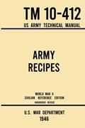 Army Recipes - TM 10-412 US Army Technical Manual (1946 World War II Civilian Reference Edition) | U S War Department | 