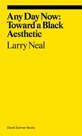Any Day Now: Toward a Black Aesthetic | Larry Neal | 