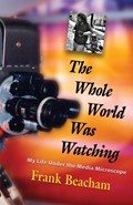 The Whole World Was Watching | Frank Beacham | 