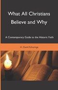 What All Christians Believe and Why | H David Schuringa | 