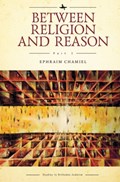 Between Religion and Reason | Ephraim Chamiel ; Avi Kallenbach | 