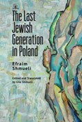 The Last Generation of Jews in Poland | Efraim Shmueli | 
