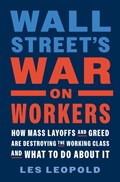 Wall Street's War on Workers | Les Leopold | 