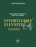 Effortlessly Elevated Eats | Jenny Hurley | 