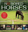 No Bored Horses: Essential Enrichment for Happy Equines | Amanda Goble | 