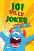101 Silly Jokes For Kids | Editors of Ulysses P | 