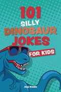 101 Silly Dinosaur Jokes For Kids | Editors of Ulysses P | 