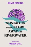 Nostalgia Doesn't Flow Away Like Riverwater | Irma Pineda | 