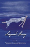 Liquid Song | Adeline Carrie Koscher | 