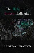 The Holy or the Broken Hallelujah | Kristina Hakanson | 