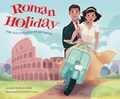 Roman Holiday: The Illustrated Storybook | Micol Ostow ; Diobelle Cerna | 