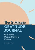 The 5-Minute Gratitude Journal: Give Thanks, Practice Positivity, Find Joy | Sophia Godkin | 