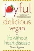 Joyful, Delicious, Vegan | Sherra Aguirre | 