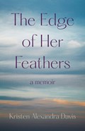 The Edge of Her Feathers | Kristen Alexandra Davis | 