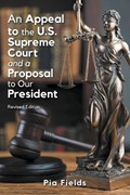 An Appeal to the U.S. Supreme Court & A Proposal to Our President | Pia Fields | 