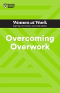 Overcoming Overwork (HBR Women at Work Series) | Harvard Business Review | 