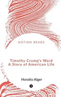 Timothy Crump's Ward A Story of American Life | Jr | 