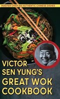 Victor Sen Yung's Great Wok Cookbook - from Hop Sing, the Chinese Cook in the Bonanza TV Series | Victor Sen Yung | 