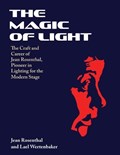 The Magic of Light: The Craft and Career of Jean Rosenthal, Pioneer in Lighting for the Modern Stage | Jean Rosenthal | 
