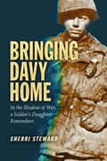 Bringing Davy Home: In the Shadow of War, a Soldier's Daughter Remembers | Sherri Steward | 