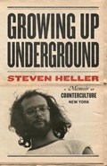 Growing Up Underground | Steven Heller | 