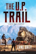 The U.P. Trail (Annotated) LARGE PRINT | Zane Grey | 