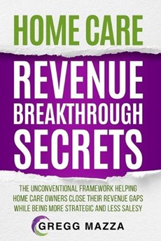 Home Care Revenue Breakthrough Secrets