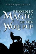 Phoenix Magic of the Wolf Pup | Herma Lois Snider | 